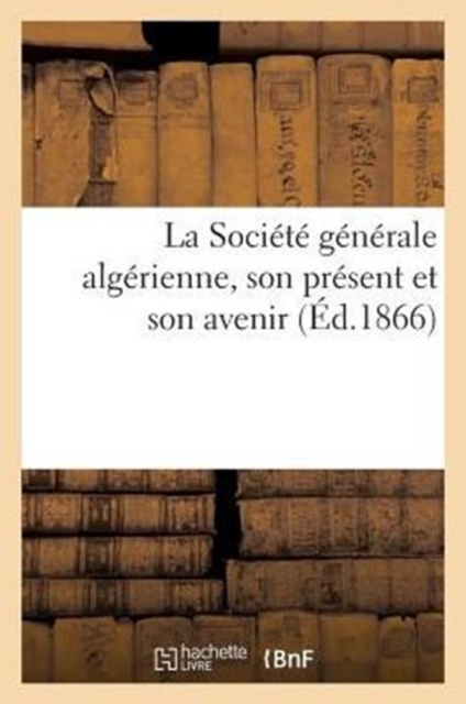 La Société Générale Algérienne, Son Présent Et Son Avenir