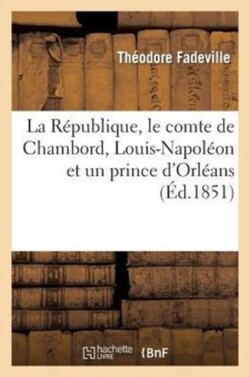 La République, Le Comte de Chambord, Louis-Napoléon Et Un Prince d'Orléans