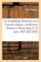 Le Gaspillage Financier Sous l'Ancien Régime, Conférence Donnée À Tourcoing, Le 21 Juin 1885
