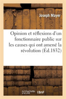 Opinion Et Réflexions d'Un Fonctionnaire Public Sur Les Causes Qui Ont Amené La Révolution de 1830