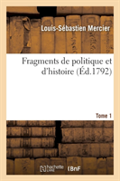 Fragmens de Politique Et d'Histoire. Tome 1