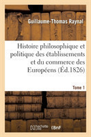 Histoire Philosophique Et Politique Des �tablissemens Et Du Commerce Des Europ�ens. Tome 1