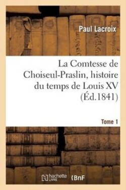 Comtesse de Choiseul-Praslin, Histoire Du Temps de Louis XV. Tome 1