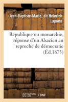 République Ou Monarchie, Réponse d'Un Alsacien Au Reproche de Démocratie Fait À l'Alsace-Lorraine