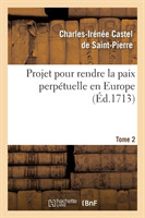 Projet Pour Rendre La Paix Perp�tuelle En Europe. Tome 2