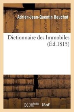 Dictionnaire Des Immobiles, Par Un Homme Qui Jusqu'à Présent n'a Rien Juré Et n'Ose Jurer de Rien