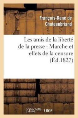 Les Amis de la Libert� de la Presse: Marche Et Effets de la Censure