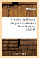 Bréviaire Républicain: Cent Pensées, Maximes, Observations, Etc