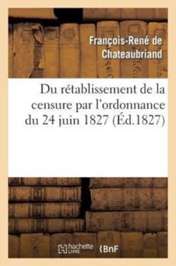Du R�tablissement de la Censure Par l'Ordonnance Du 24 Juin 1827