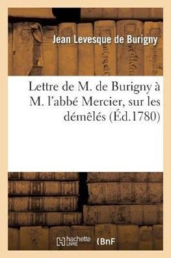 Lettre de M. de Burigny À M. l'Abbé Mercier, Sur Les Démêlés de M. de Voltaire (Arouet Dit)