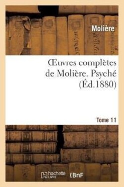 Oeuvres Compl�tes de Moli�re. Tome 11 Psych�