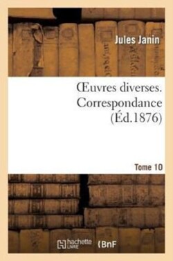 Oeuvres Diverses. Tome 10 Correspondance