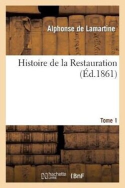 Histoire de la Restauration. T. 1