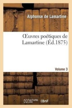 Oeuvres Poétiques de Lamartine. Volume 3