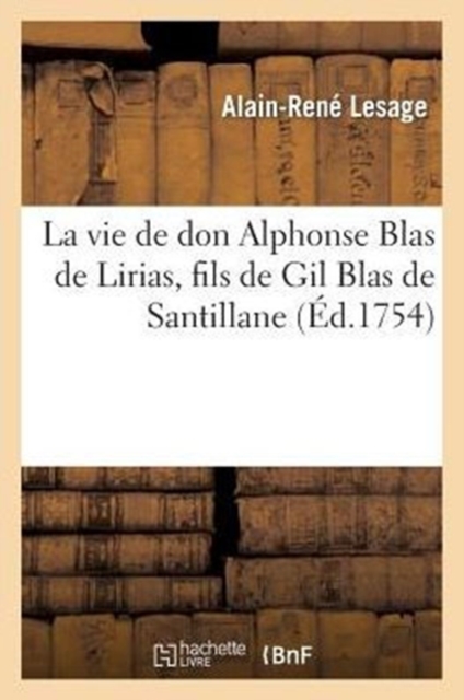 Vie de Don Alphonse Blas de Lirias, Fils de Gil Blas de Santillane