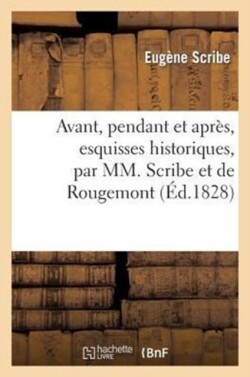 Avant, Pendant Et Apr�s, Esquisses Historiques