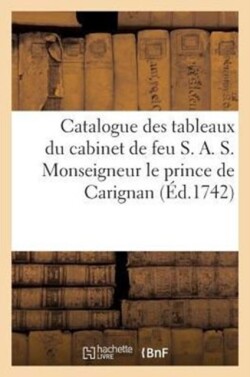 Catalogue des tableaux du cabinet de feu S. A. S. Monseigneur le prince de Carignan