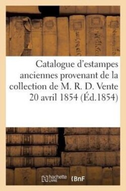 Catalogue d'Estampes Anciennes Provenant de la Collection de M. R. D. Vente 20 Avril 1854