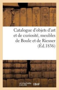 Catalogue d'Objets d'Art Et de Curiosité, Meubles de Boule Et de Riesner