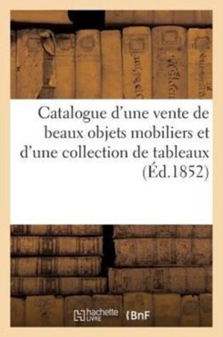 Catalogue d'Une Vente de Beaux Objets Mobiliers Et d'Une Collection de Tableaux Du Cabinet de M. R*