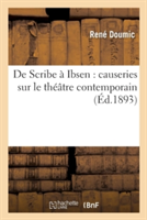 de Scribe � Ibsen: Causeries Sur Le Th��tre Contemporain