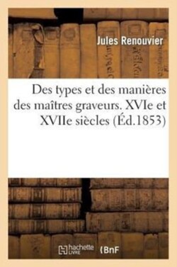 Des Types Et Des Manières Des Maîtres Graveurs. Xvie Et Xviie Siècles