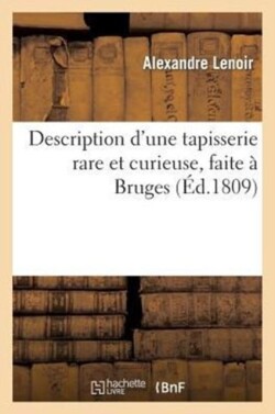 Description d'Une Tapisserie Rare Et Curieuse, Faite � Bruges, Repr�sentant, Sous Des Formes