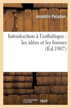 Introduction � l'Esth�tique: Les Id�es Et Les Formes