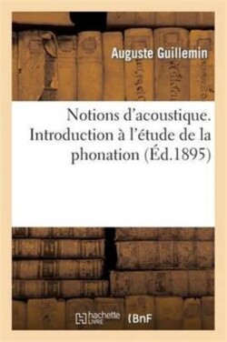 Notions d'Acoustique. Introduction À l'Étude de la Phonation