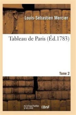 Tableau de Paris. [Par L.-S. Mercier.] Nouvelle Édition Corrigée Et Augmentée. Tome 2