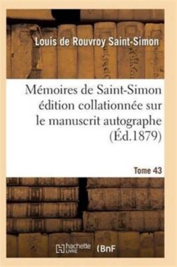 Mémoires de Saint-Simon Édition Collationnée Sur Le Manuscrit Autographe Tome 43