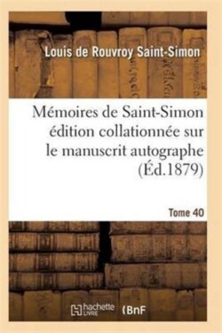 Mémoires de Saint-Simon Édition Collationnée Sur Le Manuscrit Autographe Tome 40