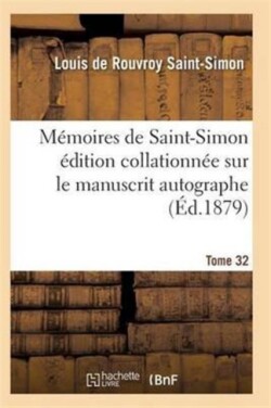 Mémoires de Saint-Simon Édition Collationnée Sur Le Manuscrit Autographe Tome 32