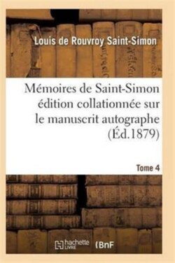 Mémoires de Saint-Simon Édition Collationnée Sur Le Manuscrit Autographe Tome 4