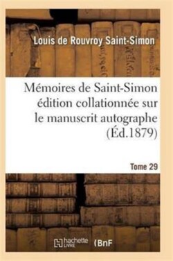 Mémoires de Saint-Simon Édition Collationnée Sur Le Manuscrit Autographe Tome 29