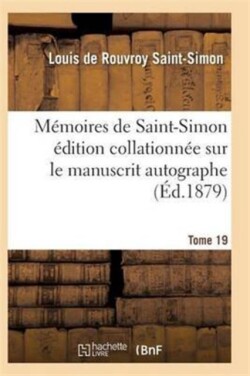 Mémoires de Saint-Simon Édition Collationnée Sur Le Manuscrit Autographe Tome 19