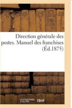 Direction Générale Des Postes. Manuel Des Franchises