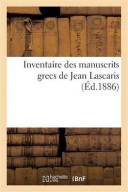 Inventaire Des Manuscrits Grecs de Jean Lascaris
