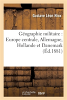 Géographie Militaire: Europe Centrale, Allemagne, Hollande Et Danemark 2e Éd