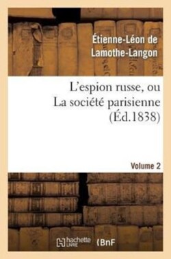 L'Espion Russe, Ou La Société Parisienne. Volume 2