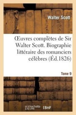 Oeuvres Compl�tes de Sir Walter Scott. Tome 9 Biographie Litt�raire Des Romanciers C�l�bres. T1