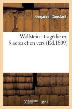Wallstein: Tragédie En 5 Actes Et En Vers