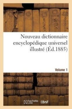 Nouveau Dictionnaire Encyclopédique Universel Illustré. Vol. 1, A-Char