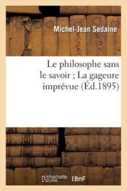 Le Philosophe Sans Le Savoir La Gageure Imprévue