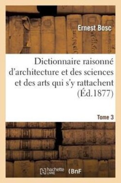 Dictionnaire Raisonn� d'Architecture Et Des Sciences. T. 3, Jabloir-Pont