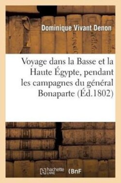 Voyage Dans La Basse Et La Haute Égypte, Pendant Les Campagnes Du Général Bonaparte