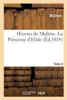 Oeuvres de Moli�re. Tome 4 La Princesse d'Elide