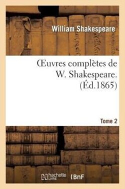 Oeuvres Complètes de W. Shakespeare. T. 2