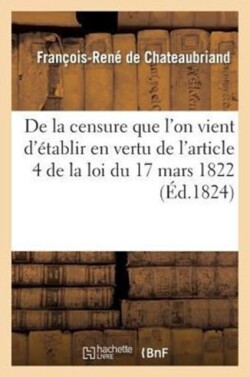 de la Censure Que l'On Vient d'Établir En Vertu de l'Article 4 de la Loi Du 17 Mars 1822