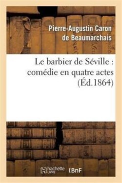 Le Barbier de S�ville: Com�die En Quatre Actes
